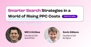 [Webinar Replay] Smarter Search Strategies in a World of Rising PPC Costs